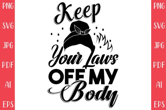 Keep Your Laws Off My Body: A Bold Statement in Modern Design